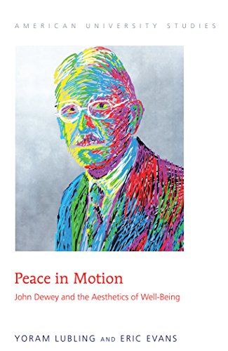 Peace in Motion: John Dewey and the Aesthetics of Well-Being (American University Studies)