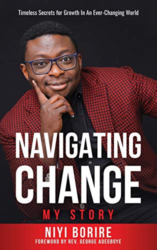 NAVIGATING CHANGE - MY STORY: My Story: Timeless Secrets for Growth in an Ever-Changing World