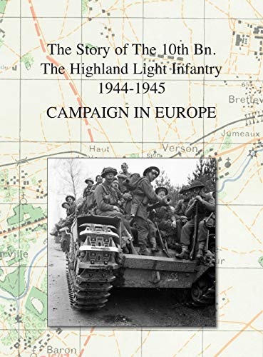 CAMPAIGN IN EUROPE: The Story of The 10th Bn. The Highland Light Infantry 1944-1945