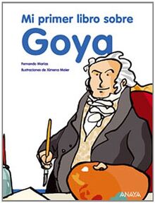 Mi primer libro sobre Goya (Otras Colecciones - Libros Singulares - Mi Primer Libro)