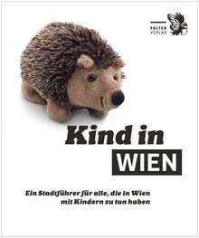 Kind in Wien: Ein Stadtführer für alle, die in Wien mit Kindern zu tun haben (Die kleinen Schlauen)