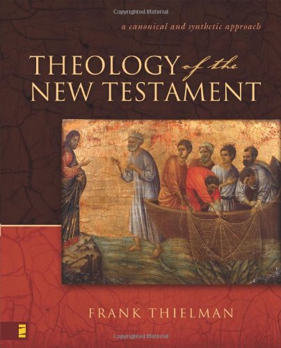Thielman, Frank S. Theology Of The New Testament, A Canonical And Synthetic Approach