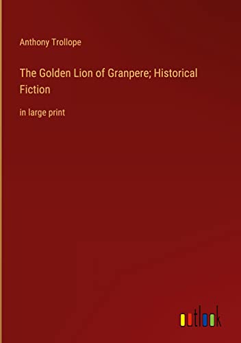 The Golden Lion of Granpere; Historical Fiction: in large print