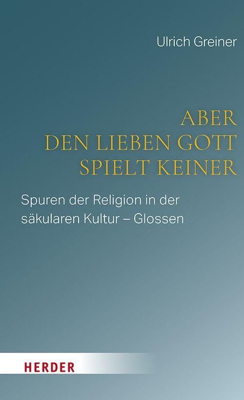 Aber den lieben Gott spielt keiner