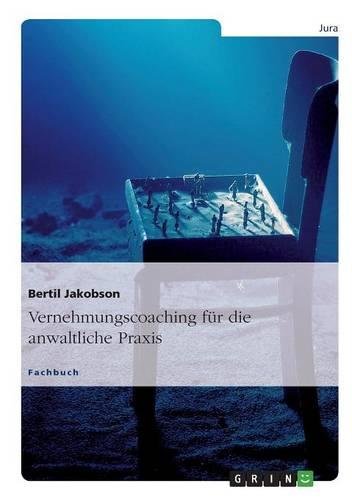 Vernehmungscoaching für die anwaltliche Praxis: Ein Strafverteidiger erläutert die interdisziplinären Techniken