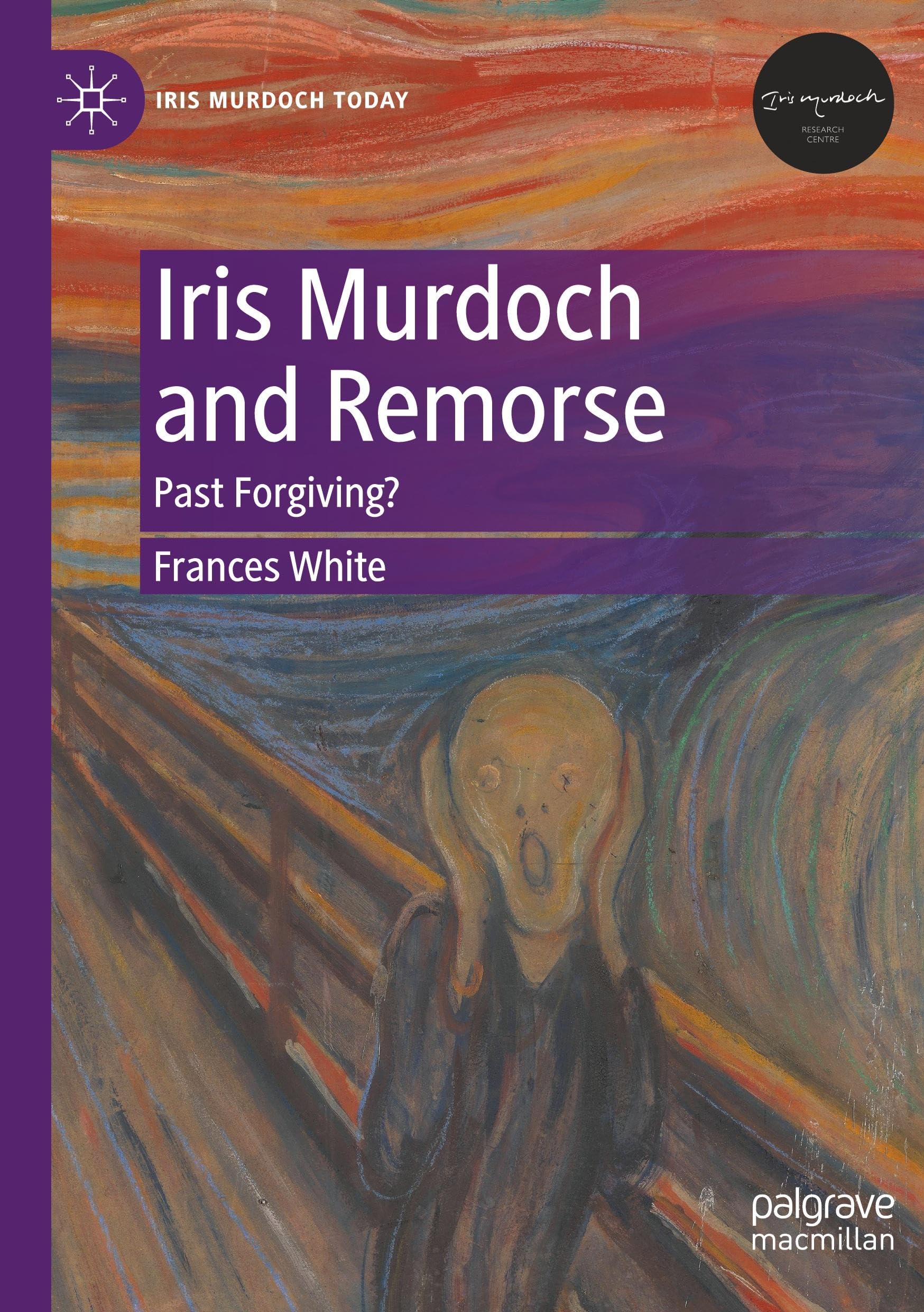 Iris Murdoch and Remorse: Past Forgiving? (Iris Murdoch Today)