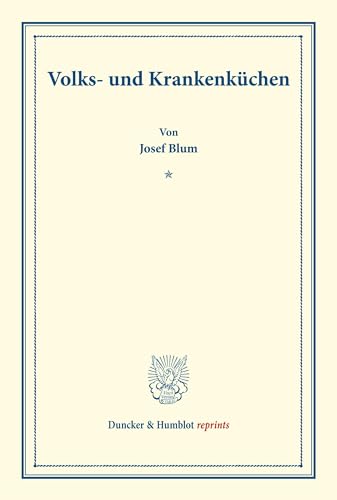 Volks- und Krankenküchen.: (Schriften des deutschen Vereins für Armenpflege und Wohltätigkeit 66). (Duncker & Humblot reprints)