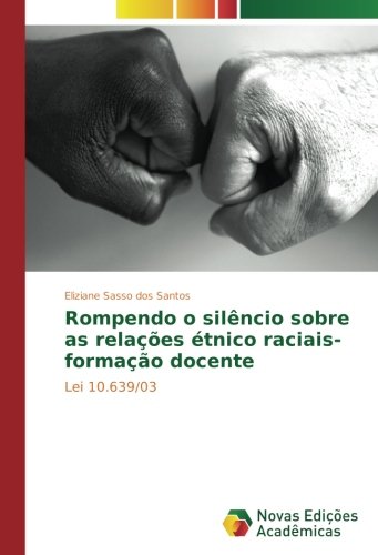Rompendo o silêncio sobre as relações étnico raciais- formação docente: Lei 10.639/03