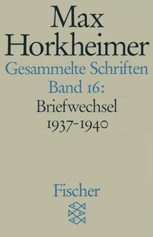 Max Horkheimer. Gesammelte Schriften - Taschenbuch-Ausgabe: Gesammelte Schriften in 19 Bänden: Band 16: Briefwechsel 1937-1940: BD 16