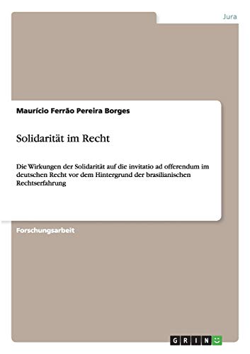 Solidarität im Recht: Die Wirkungen der Solidarität auf die invitatio ad offerendum im deutschen Recht vor dem Hintergrund der brasilianischen Rechtserfahrung