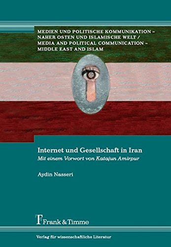 Internet und Gesellschaft in Iran (Medien und politische Kommunikation - Naher Osten und islamische Welt)