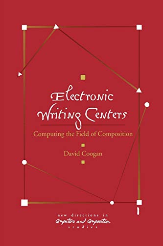 Electronic Writing Centers: Computing in the Field of Composition (New Directions in Computers and Composition Studies)