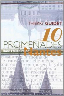 Dix promenades dans l'histoire de Nantes