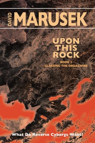 Upon This Rock: Book 2 — Glassing the Orgachine