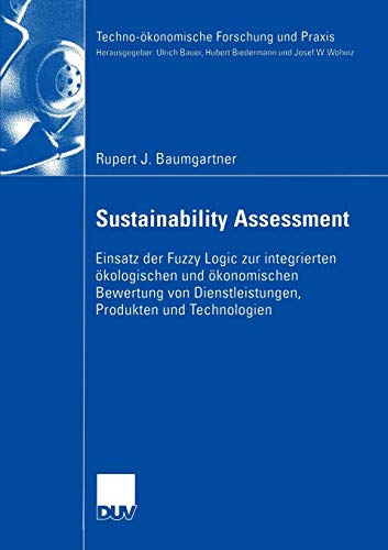 Sustainability Assessment: Einsatz der Fuzzy Logic zur integrierten ökologischen und ökonomischen Bewertung von Dienstleistungen, Produkten und Technologien (Techno-ökonomische Forschung und Praxis)