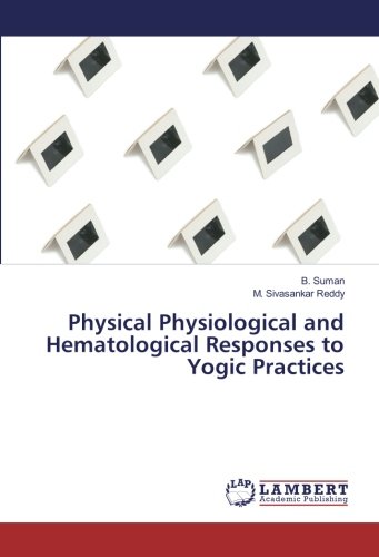 Physical Physiological and Hematological Responses to Yogic Practices