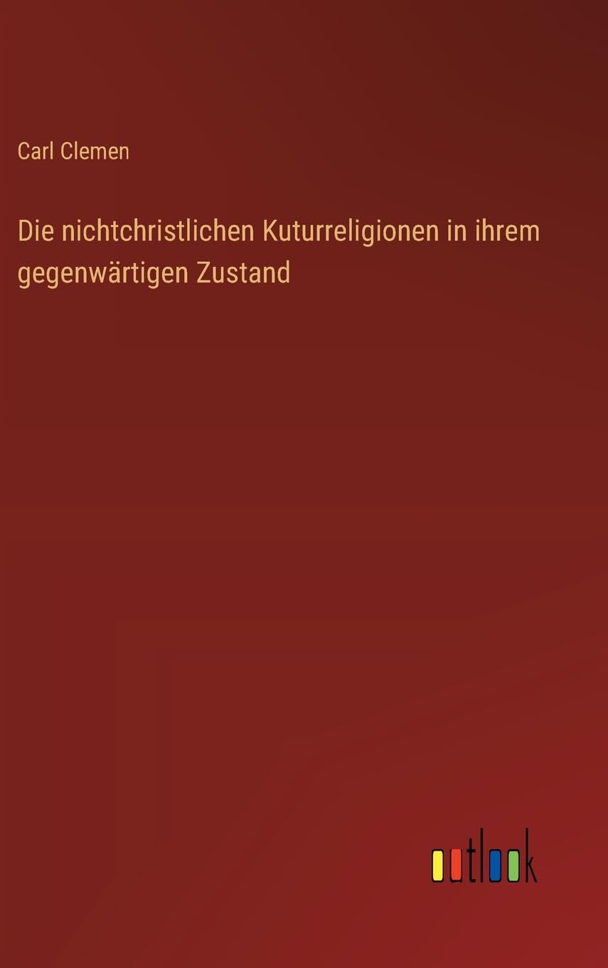 Die nichtchristlichen Kuturreligionen in ihrem gegenwärtigen Zustand