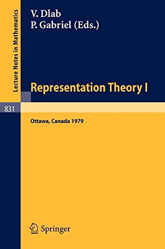 Representation Theory I: Proceedings of the Workshop on the Present Trends in Representation Theory, Ottawa, Carleton University, August 13-18, 1979 (Lecture Notes in Mathematics, 831, Band 831)