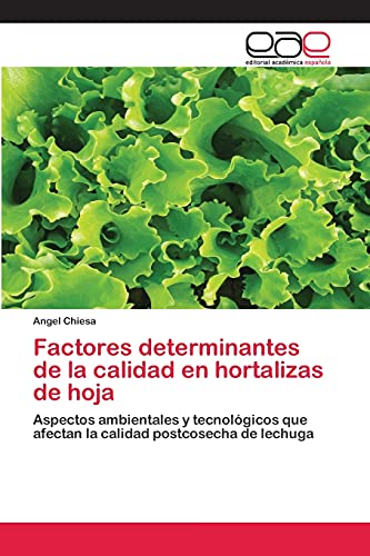 Factores determinantes de la calidad en hortalizas de hoja: Aspectos ambientales y tecnológicos que afectan la calidad postcosecha de lechuga