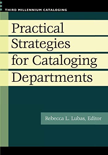 Practical Strategies for Cataloging Departments (Third Millennium Cataloging)