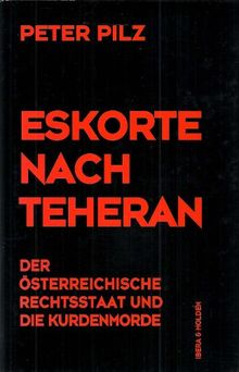 Eskorte nach Teheran. Der österreichische Rechtsstaat und die Kurdenmorde