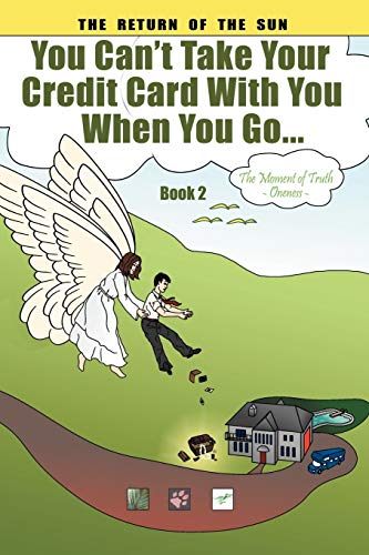 You Can't Take Your Credit Card With You When You Go...: The Moment of Truth ~ Oneness Book 2