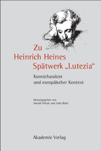 Zu Heinrich Heines Spätwerk Lutezia. Kunstcharakter und europäischer Kontext