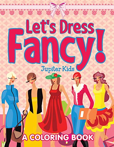 Let's Dress Fancy! (A Coloring Book)