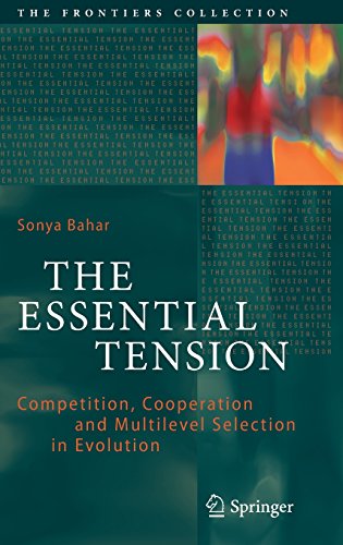 The Essential Tension: Competition, Cooperation and Multilevel Selection in Evolution (The Frontiers Collection)