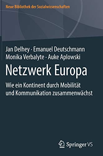 Netzwerk Europa: Wie ein Kontinent durch Mobilität und Kommunikation zusammenwächst (Neue Bibliothek der Sozialwissenschaften)
