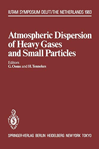 Atmospheric Dispersion of Heavy Gases and Small Particles: Symposium, Delft, The Netherlands August 29 - September 2, 1983 (IUTAM Symposia)