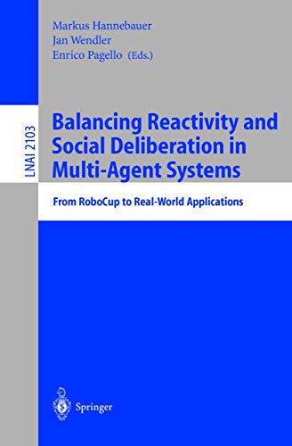 Balancing Reactivity and Social Deliberation in Multi-Agent Systems: From RoboCup to Real-World Applications (Lecture Notes in Computer Science (2103), Band 2103)