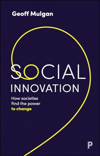 Geoff Mulgan Social Innovation, How Societies Find The Power To Change