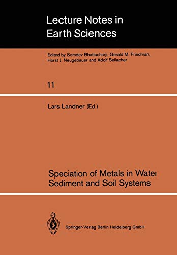 Speciation of Metals in Water, Sediment and Soil Systems: Proceedings of an International Workshop, Sunne, October 15-16, 1986 (Lecture Notes in Earth ... Notes in Earth Sciences, 11, Band 11)
