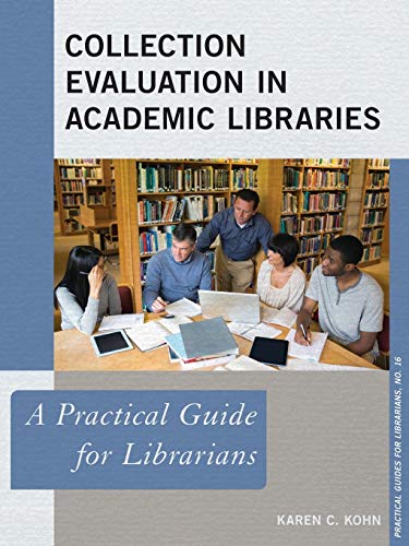 Collection Evaluation in Academic Libraries: A Practical Guide for Librarians (Practical Guides for Librarians, 16, Band 16)