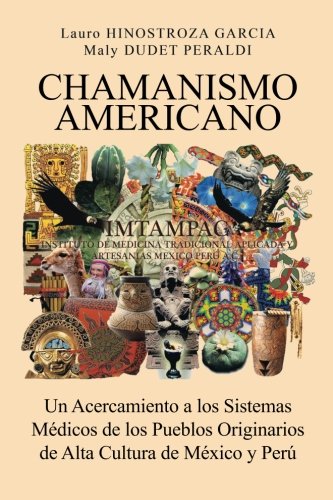 Chamanismo Americano: Un Acercamiento A Los Sistemas Médicos De Los Pueblos Originarios De Alta Cultura De México Y Perú
