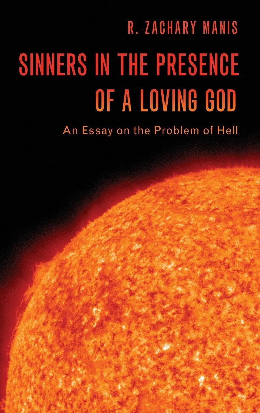Manis, R. Zachary Sinners In The Presence Of A Loving God, An Essay On The Problem Of Hell