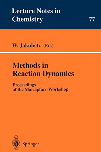 Methods in Reaction Dynamics: Proceedings Of The Mariapfarr Workshop (Lecture Notes in Chemistry, 77, Band 77)