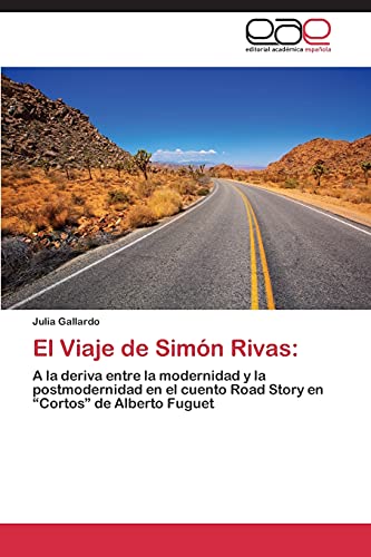 El Viaje de Simón Rivas:: A la deriva entre la modernidad y la postmodernidad en el cuento Road Story en “Cortos” de Alberto Fuguet