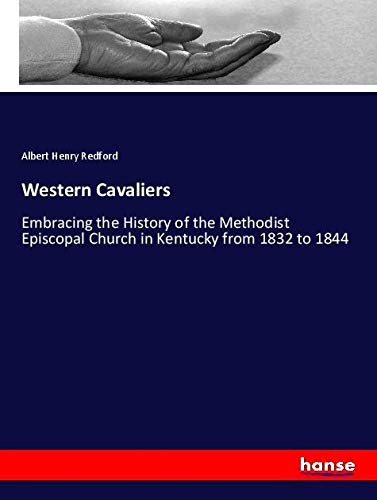 Western Cavaliers: Embracing the History of the Methodist Episcopal Church in Kentucky from 1832 to 1844