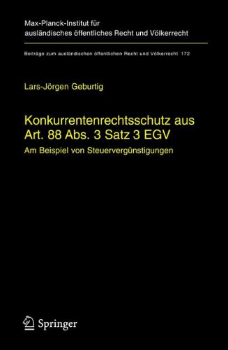 Konkurrentenrechtsschutz aus Art. 88 Abs. 3 Satz 3 EGV: Am Beispiel von Steuervergünstigungen (Beiträge zum ausländischen öffentlichen Recht und Völkerrecht)