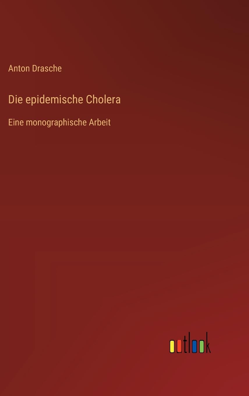 Die epidemische Cholera: Eine monographische Arbeit
