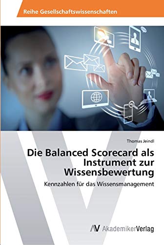 Die Balanced Scorecard als Instrument zur Wissensbewertung: Kennzahlen für das Wissensmanagement