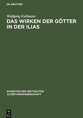 Das Wirken der Götter in der Ilias: Untersuchungen zur Frage der Entstehung des homerischen ¿Götterapparats¿