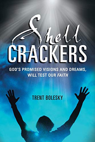 Shell Crackers: God's promised visions and dreams, will test our faith