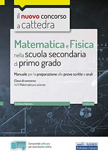 Il Nuovo Concorso a Cattedra. Matematica E Fisica Per La Scuola Secondaria Di I Grado. Manuale Di Preparazione Per La Classe A28 Del Concorso a Cattedra. Con Software Di Simulazione