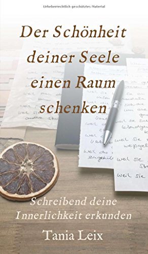 Der Schönheit deiner Seele einen Raum schenken: Schreibend deine Innerlichkeit erkunden