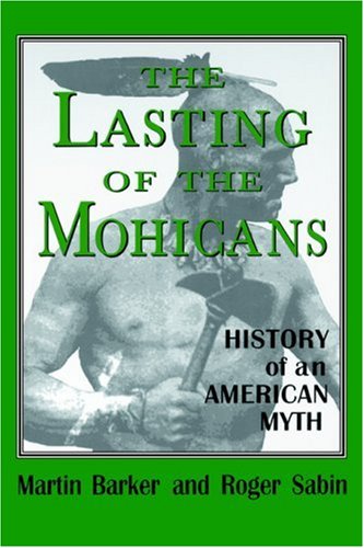 The Lasting of the Mohicans: History of an American Myth (Studies in Popular Culture)