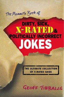 Mammoth Book of Dirty, Sick, X-rated and Politically Incorre (Mammoth Books)