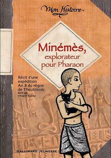 Minémès, explorateur pour Pharaon : récit d'une expédition, an 8 du règne de Thoutmosis